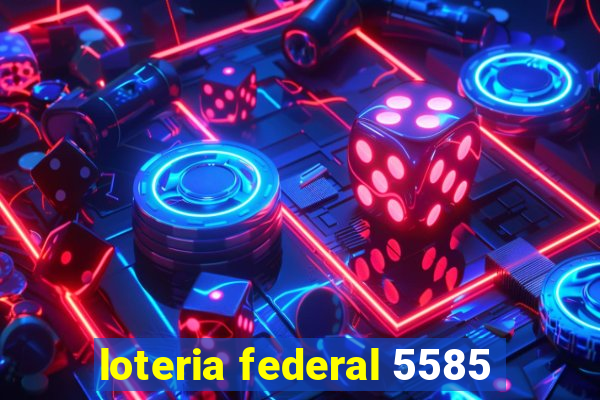 loteria federal 5585